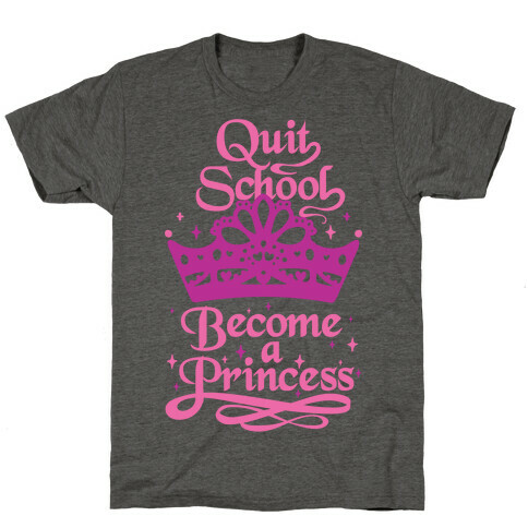 Quit School, Become A Princess T-Shirt