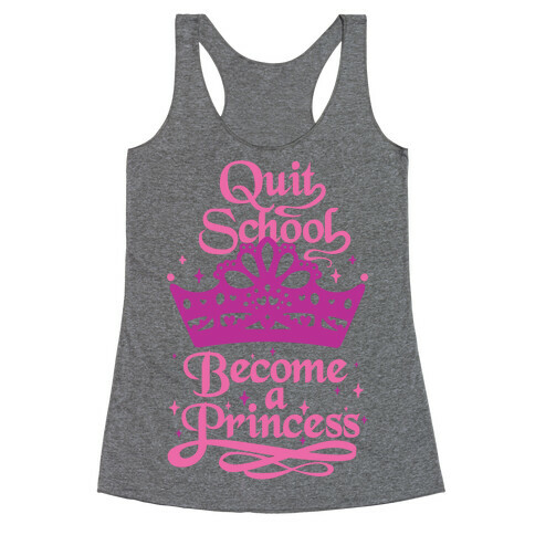 Quit School, Become A Princess Racerback Tank Top