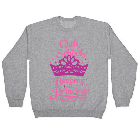 Quit School, Become A Princess Pullover