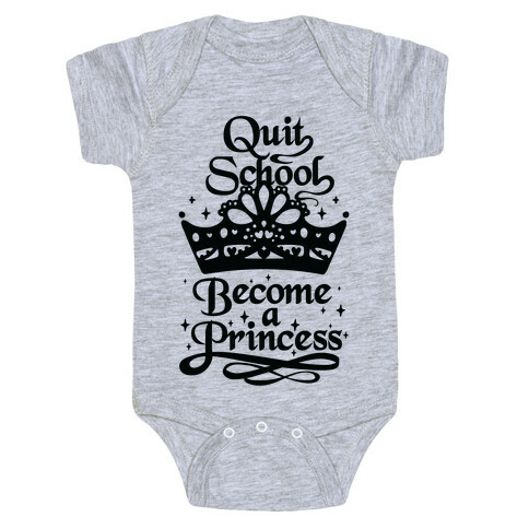 Quit School, Become A Princess Baby One-Piece