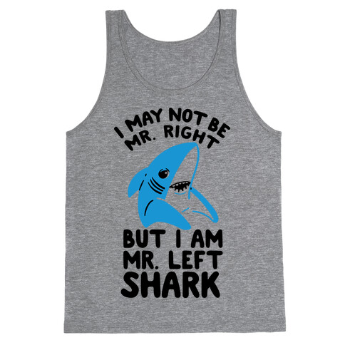 I May Not Be Mr. Right But I Am Mr. Left Shark Tank Top