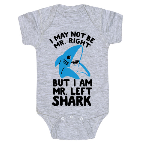 I May Not Be Mr. Right But I Am Mr. Left Shark Baby One-Piece