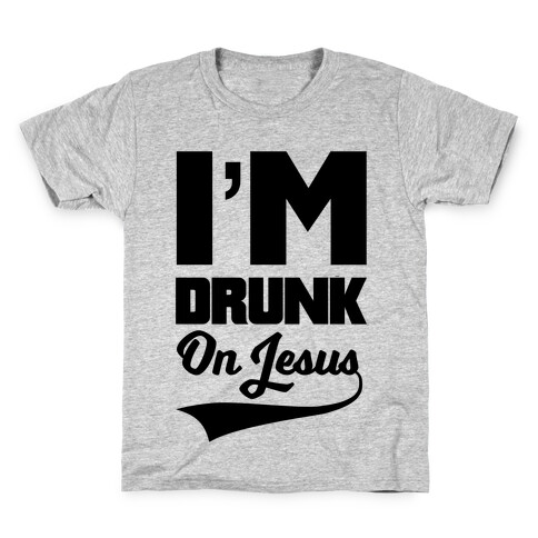 I'm Drunk On Jesus Kids T-Shirt