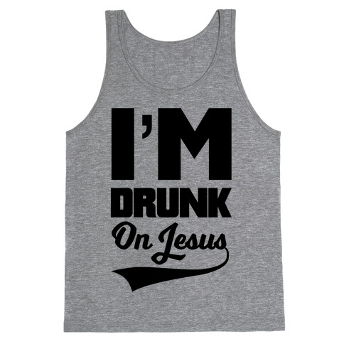 I'm Drunk On Jesus Tank Top