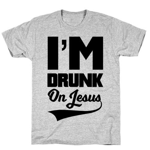 I'm Drunk On Jesus T-Shirt