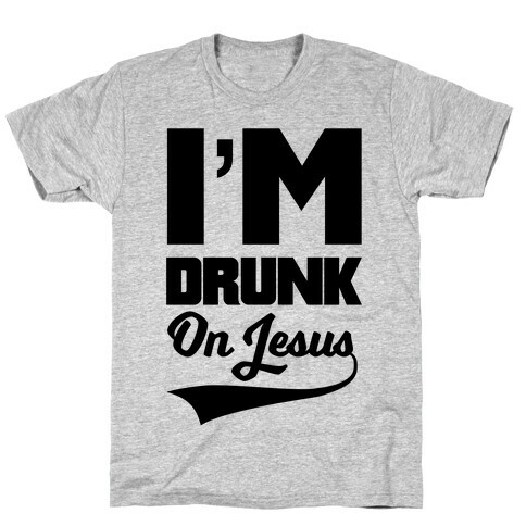 I'm Drunk On Jesus T-Shirt