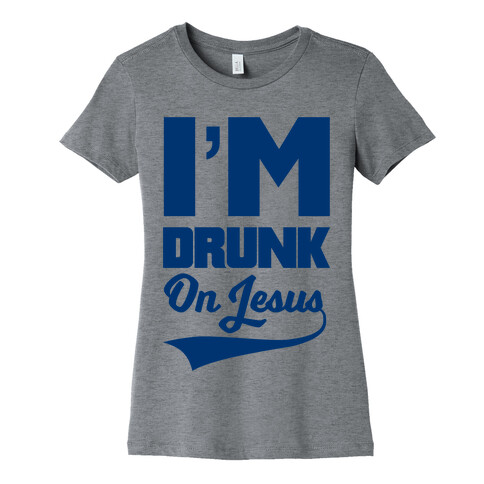 I'm Drunk On Jesus Womens T-Shirt
