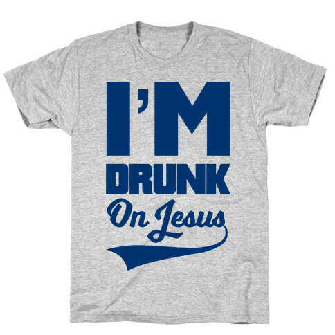 I'm Drunk On Jesus T-Shirt