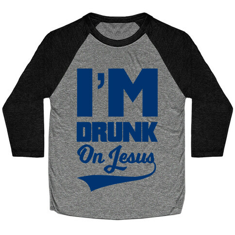 I'm Drunk On Jesus Baseball Tee