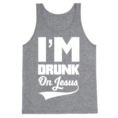 I'm Drunk On Jesus Tank Top
