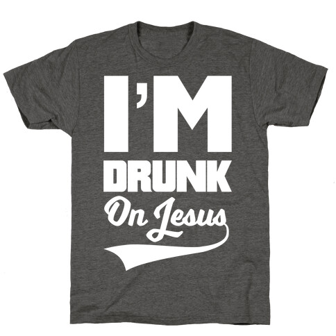 I'm Drunk On Jesus T-Shirt
