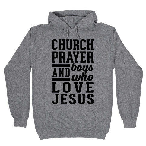 Church, Prayer, And Boys Who Love Jesus Hooded Sweatshirt