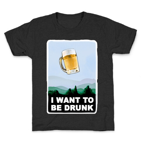 I Want to be Drunk Kids T-Shirt