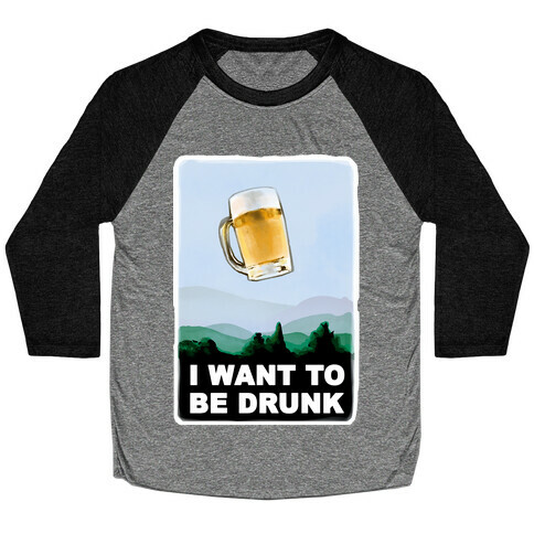 I Want to be Drunk Baseball Tee