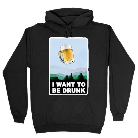 I Want to be Drunk Hooded Sweatshirt