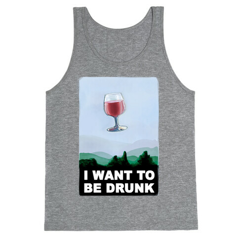 I Want to be Drunk Tank Top