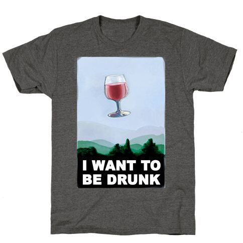 I Want to be Drunk T-Shirt