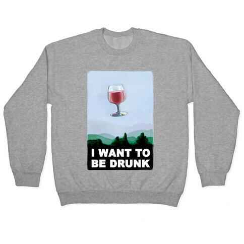 I Want to be Drunk Pullover