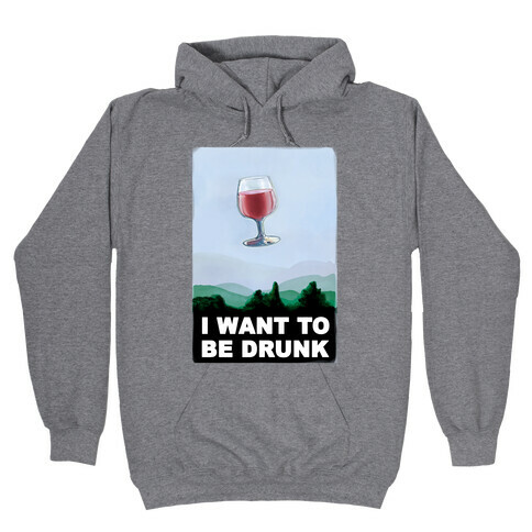 I Want to be Drunk Hooded Sweatshirt