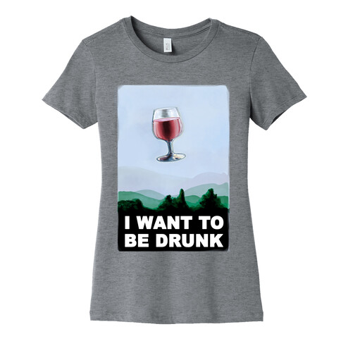 I Want to be Drunk Womens T-Shirt