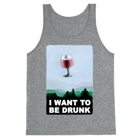 I Want to be Drunk Tank Top