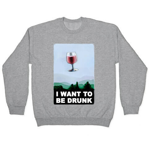 I Want to be Drunk Pullover