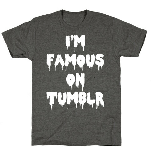 I'm Famous On Tumblr T-Shirt