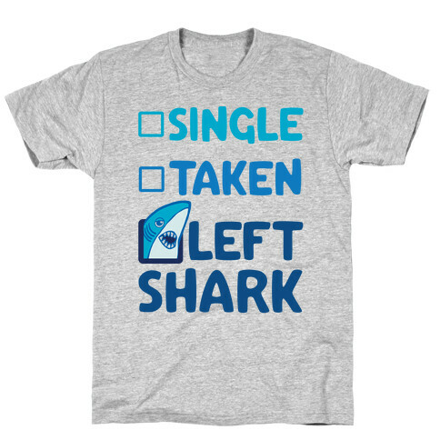 Single, Taken, Left Shark T-Shirt