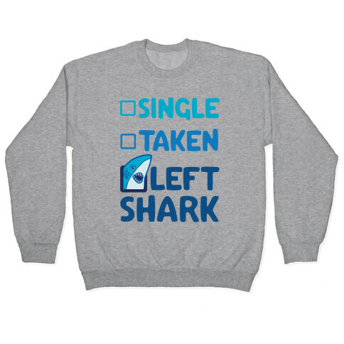 Single, Taken, Left Shark Pullover