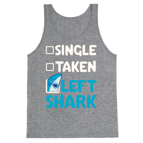Single, Taken, Left Shark Tank Top