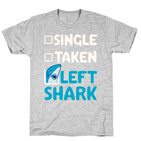 Single, Taken, Left Shark T-Shirt