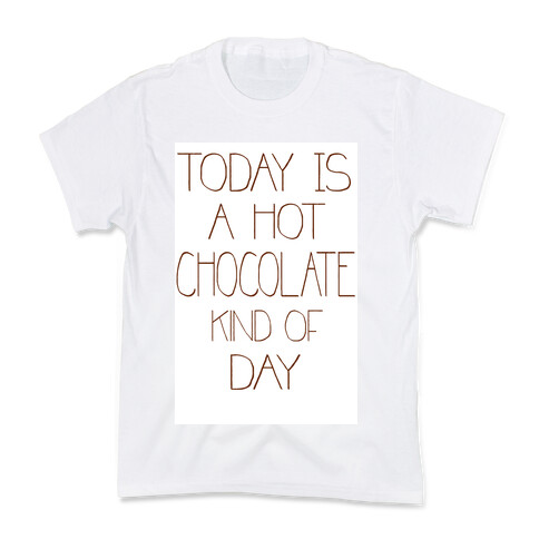 Today is a Hot Chocolate Day Kids T-Shirt