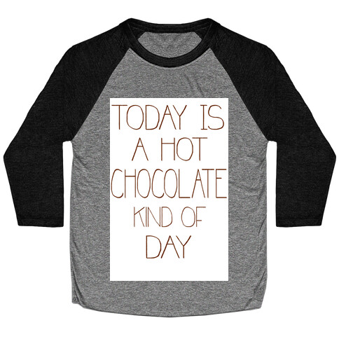 Today is a Hot Chocolate Day Baseball Tee
