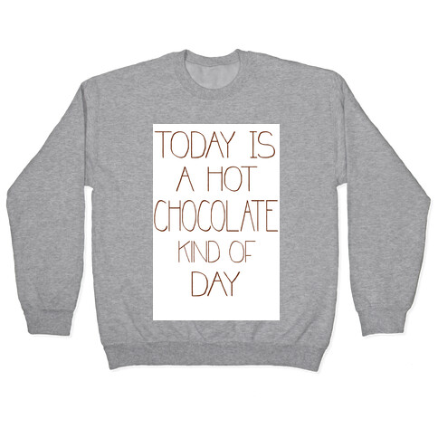 Today is a Hot Chocolate Day Pullover