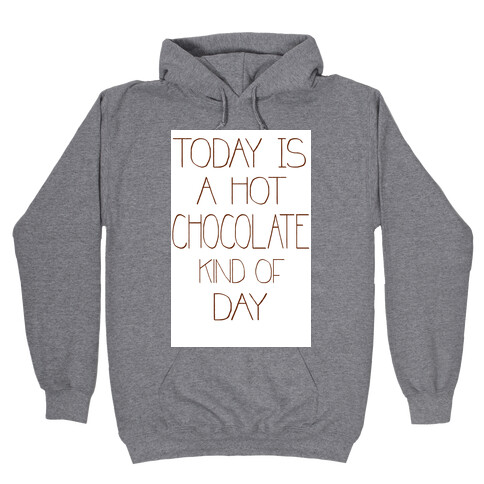 Today is a Hot Chocolate Day Hooded Sweatshirt