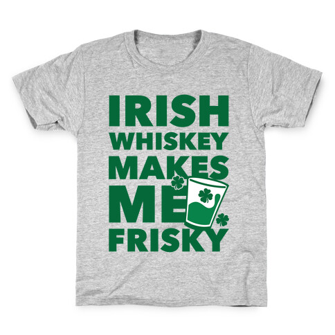 Irish Whiskey Makes Me Frisky Kids T-Shirt