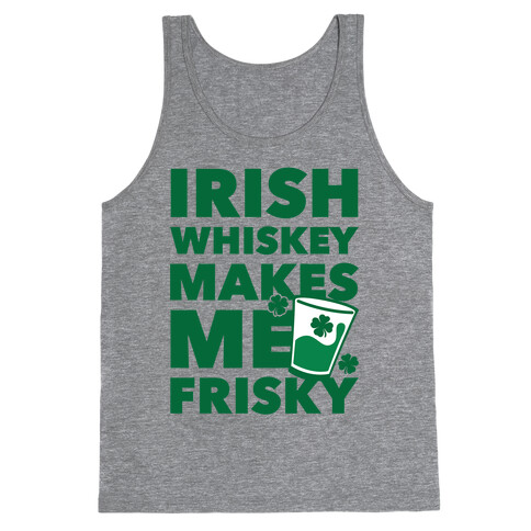 Irish Whiskey Makes Me Frisky Tank Top