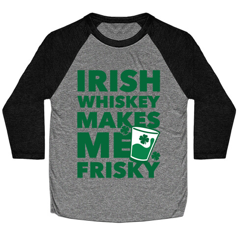 Irish Whiskey Makes Me Frisky Baseball Tee