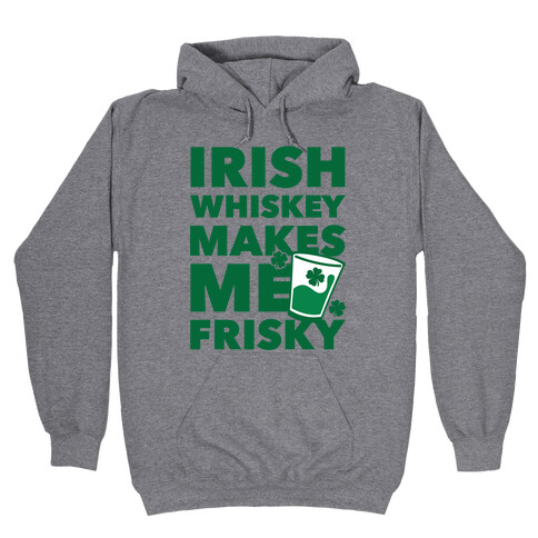 Irish Whiskey Makes Me Frisky Hooded Sweatshirt