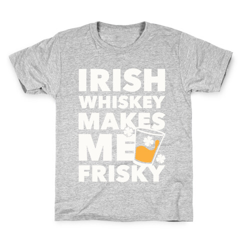 Irish Whiskey Makes Me Frisky Kids T-Shirt