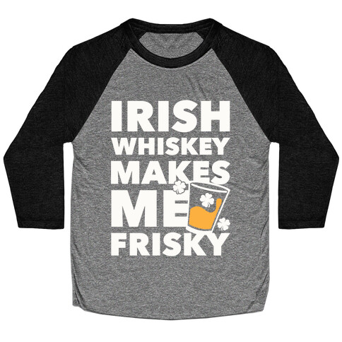 Irish Whiskey Makes Me Frisky Baseball Tee