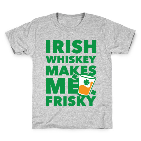 Irish Whiskey Makes Me Frisky Kids T-Shirt