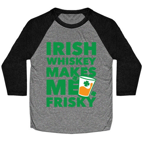 Irish Whiskey Makes Me Frisky Baseball Tee