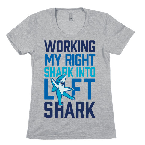 Working My Right Shark Into Left Shark Womens T-Shirt