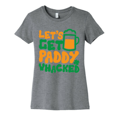 Let's Get Paddy Whacked Womens T-Shirt