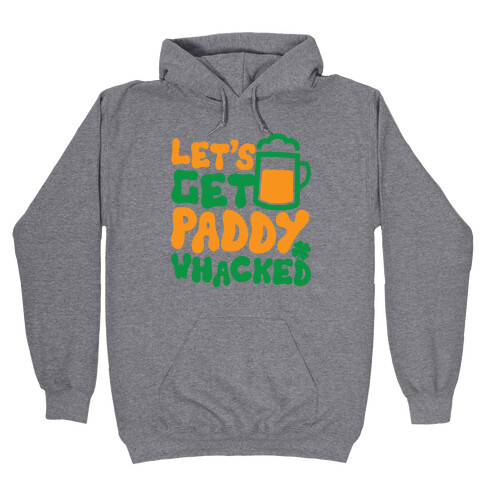 Let's Get Paddy Whacked Hooded Sweatshirt