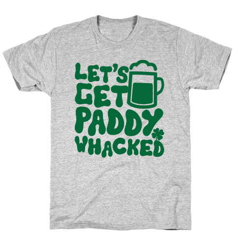 Let's Get Paddy Whacked T-Shirt