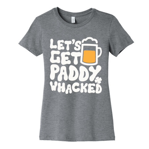 Let's Get Paddy Whacked Womens T-Shirt