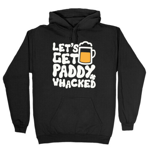 Let's Get Paddy Whacked Hooded Sweatshirt
