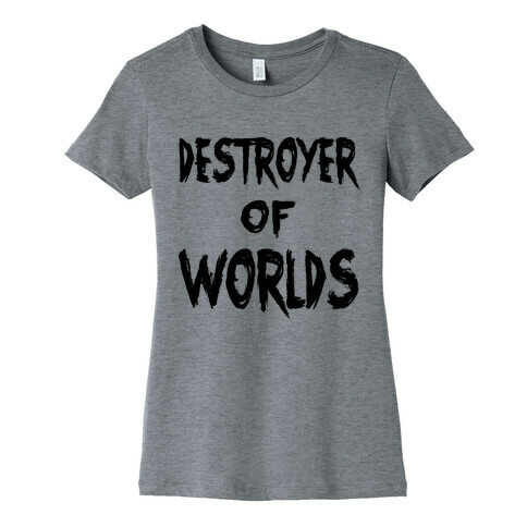 Destroyer of Worlds Womens T-Shirt
